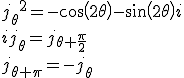 <br />{j_{\theta}}^2=-cos (2\theta)-sin(2\theta)i<br />ij_{\theta}=j_{\theta+\frac{\pi}{2}}<br />j_{\theta+\pi}=-j_{\theta}<br />
